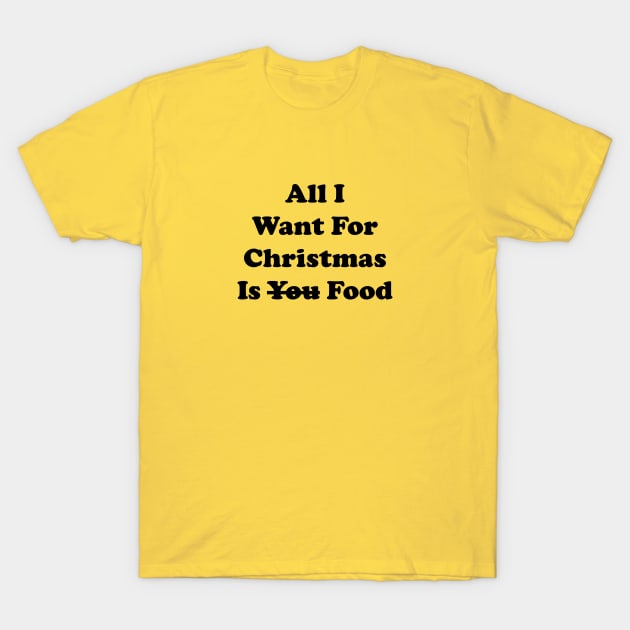 All I Want For Christmas Is Food,All I Want For Christmas Is you Food T-Shirt by Souna's Store